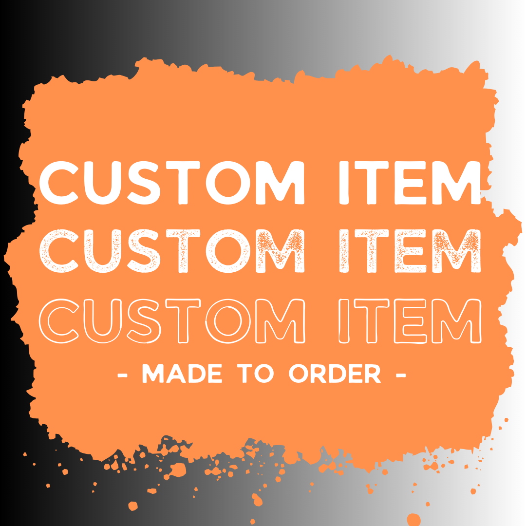 *CUSTOM* MADE-TO-ORDER ITEM